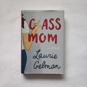 Class Mom A Novel by Laurie Gelman